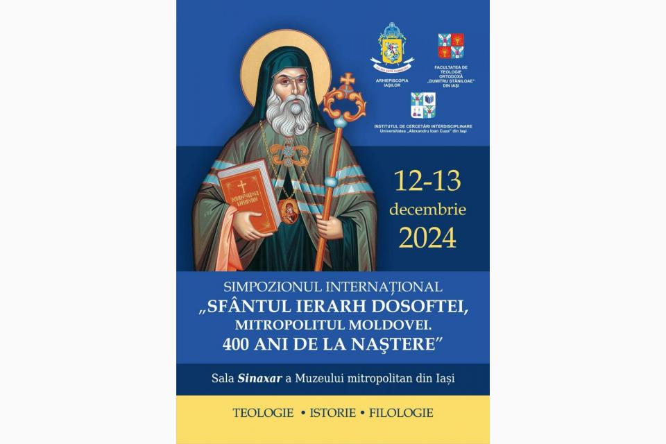 Simpozionul Internaţional „Sfântul Ierarh Dosoftei, Mitropolitul Moldovei. 400 de ani de la naştere”